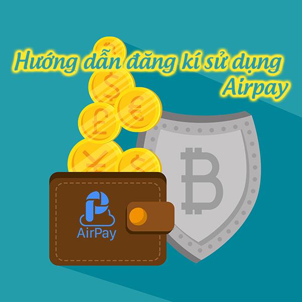 AirPay là gì? Hướng dẫn đăng ký sử dụng AirPay