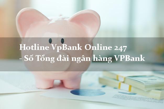 Hotline VpBank Online 247 - Số Tổng đài ngân hàng VPBank