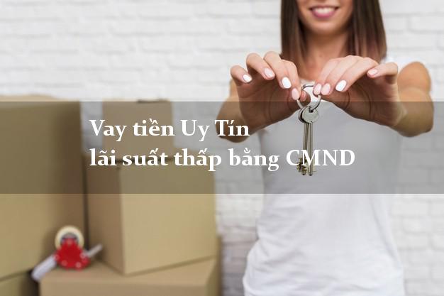 Vay tiền Uy Tín lãi suất thấp bằng CMND