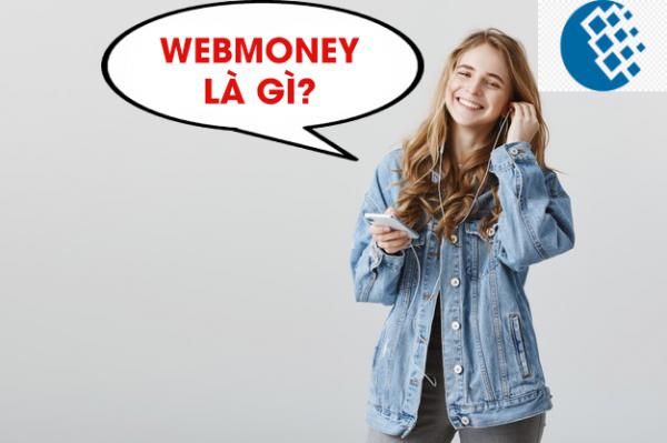 Webmoney là gì? Hướng dẫn đăng ký Webmoney