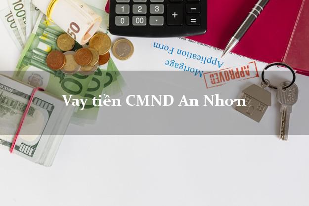 Vay tiền CMND An Nhơn Bình Định