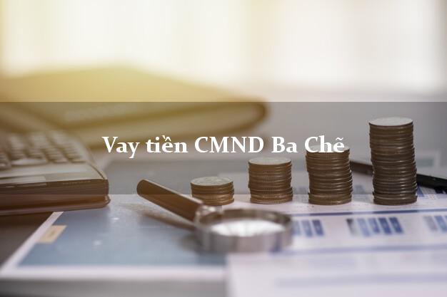 Vay tiền CMND Ba Chẽ Quảng Ninh