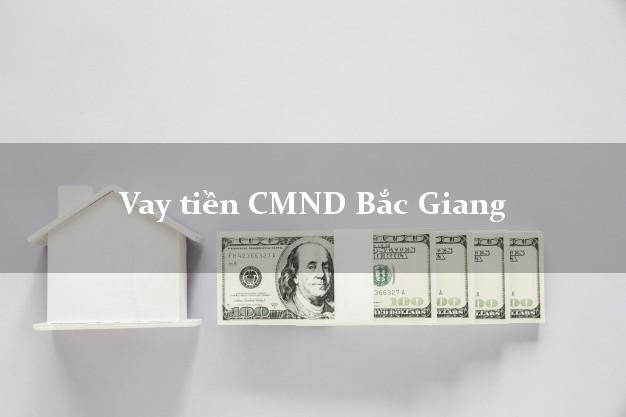 Vay tiền CMND Bắc Giang
