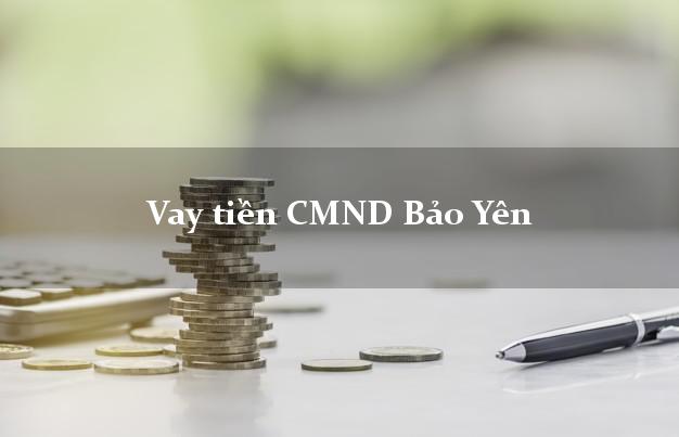 Vay tiền CMND Bảo Yên Lào Cai