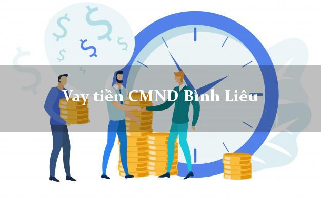 Vay tiền CMND Bình Liêu Quảng Ninh