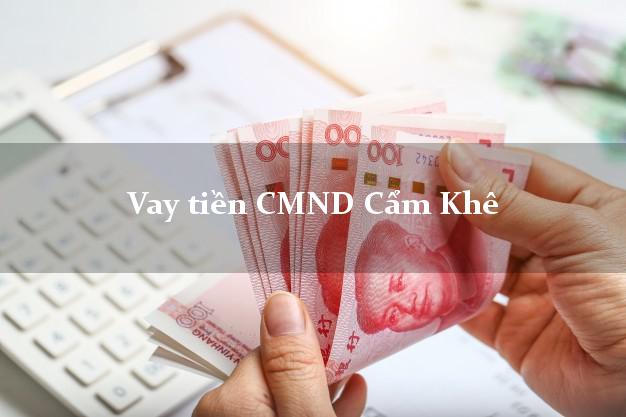 Vay tiền CMND Cẩm Khê Phú Thọ
