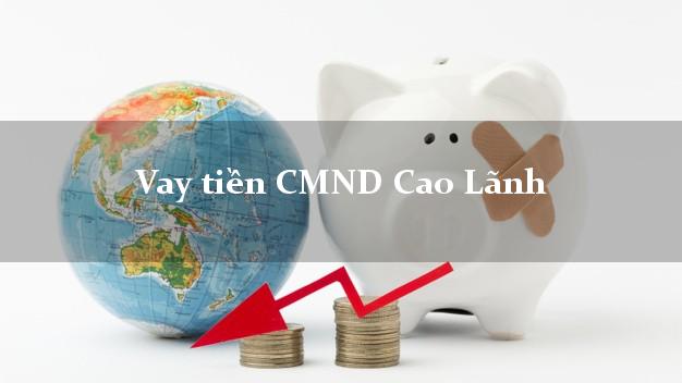 Vay tiền CMND Cao Lãnh Đồng Tháp