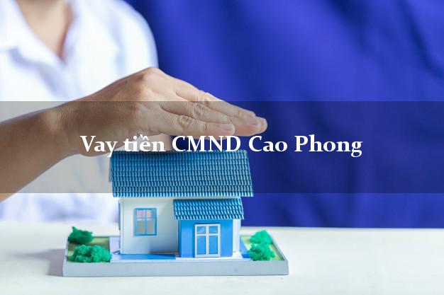 Vay tiền CMND Cao Phong Hòa Bình