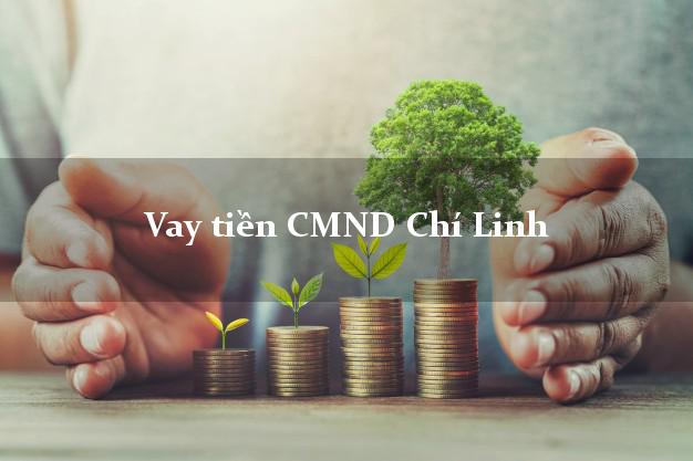 Vay tiền CMND Chí Linh Hải Dương