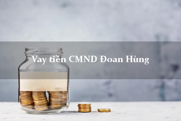 Vay tiền CMND Đoan Hùng Phú Thọ
