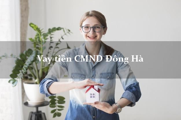 Vay tiền CMND Đông Hà Quảng Trị