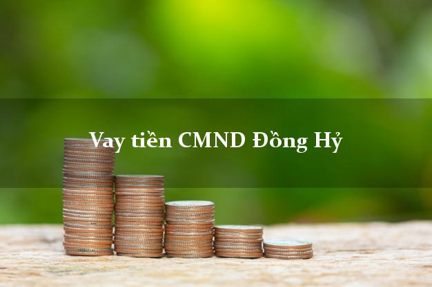Vay tiền CMND Đồng Hỷ Thái Nguyên