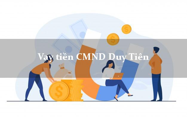 Vay tiền CMND Duy Tiên Hà Nam