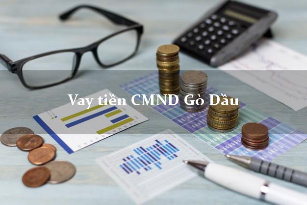 Vay tiền CMND Gò Dầu Tây Ninh