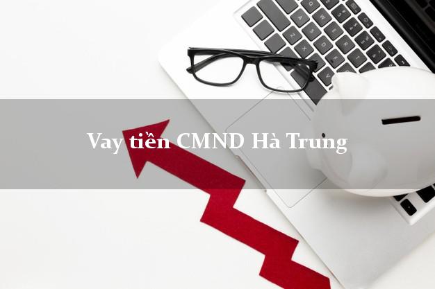 Vay tiền CMND Hà Trung Thanh Hóa