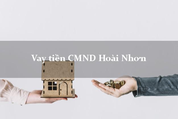 Vay tiền CMND Hoài Nhơn Bình Định