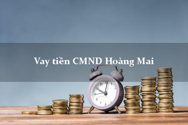 Vay tiền CMND Hoàng Mai Nghệ An