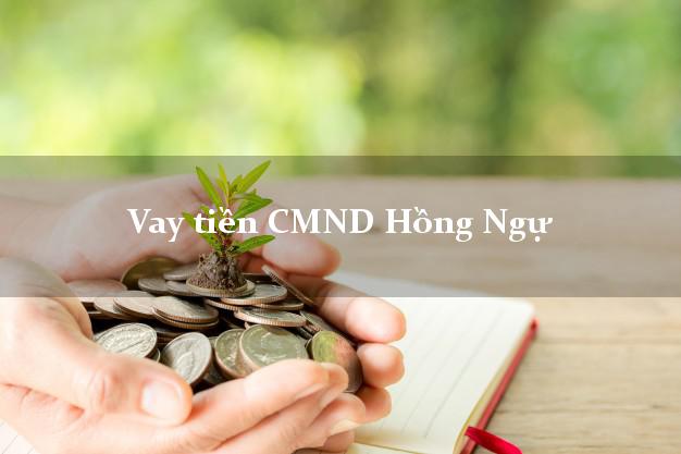 Vay tiền CMND Hồng Ngự Đồng Tháp