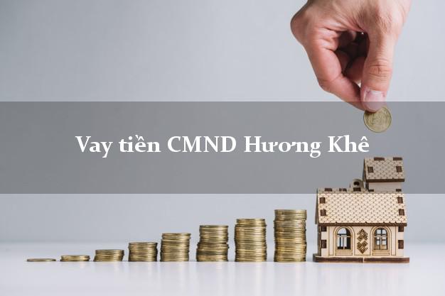 Vay tiền CMND Hương Khê Hà Tĩnh