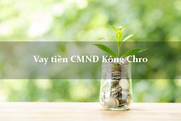 Vay tiền CMND Kông Chro Gia Lai