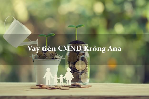 Vay tiền CMND Krông Ana Đắk Lắk