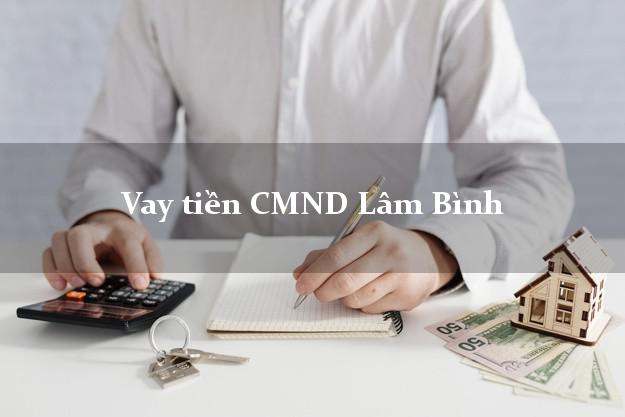 Vay tiền CMND Lâm Bình Tuyên Quang