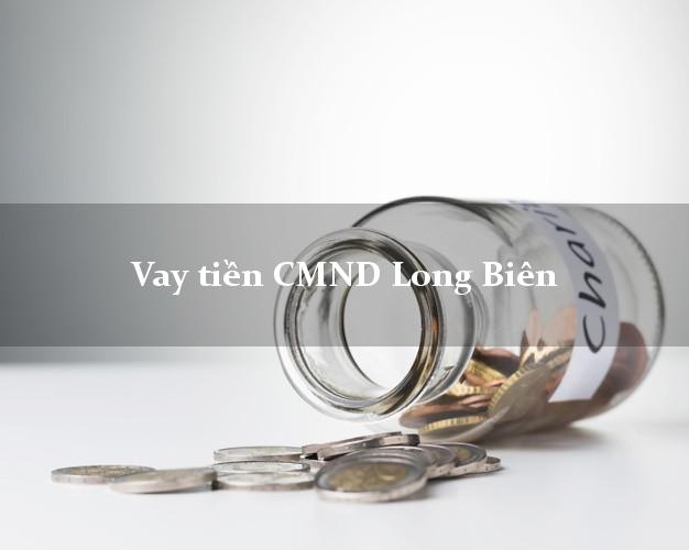 Vay tiền CMND Long Biên Hà Nội