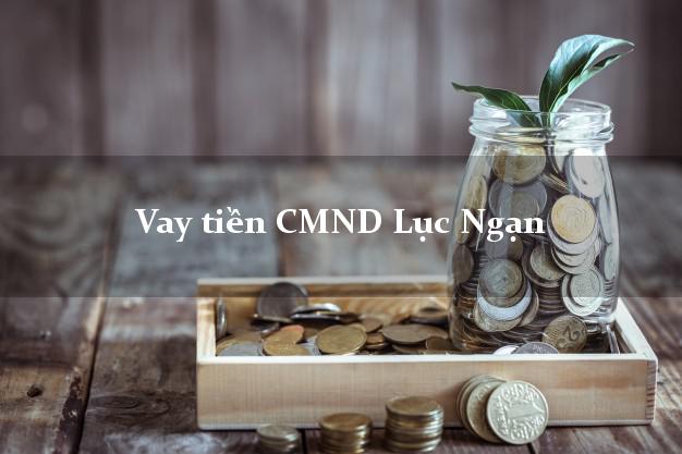 Vay tiền CMND Lục Ngạn Bắc Giang