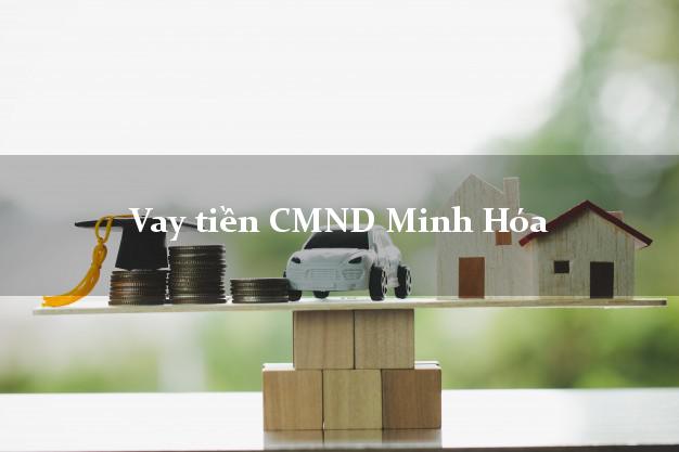 Vay tiền CMND Minh Hóa Quảng Bình