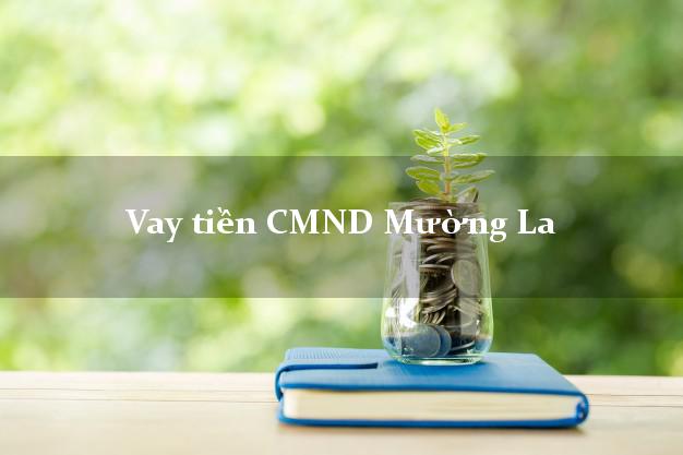 Vay tiền CMND Mường La Sơn La