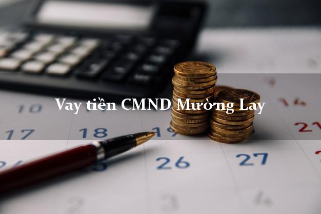 Vay tiền CMND Mường Lay Điện Biên