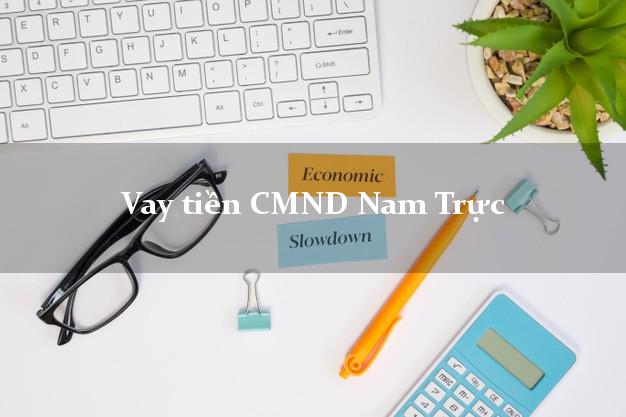 Vay tiền CMND Nam Trực Nam Định