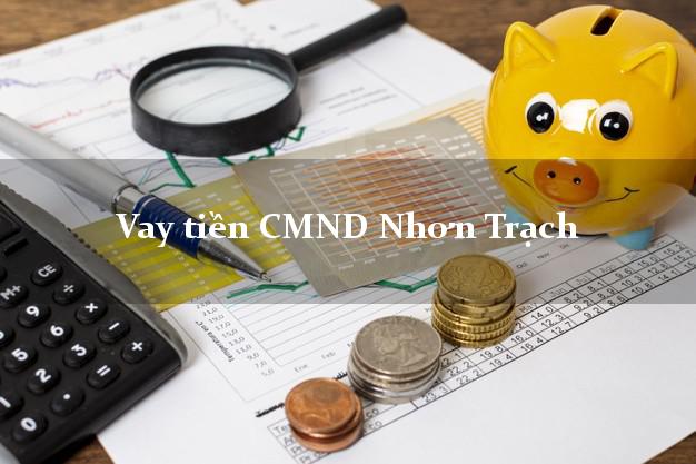 Vay tiền CMND Nhơn Trạch Đồng Nai
