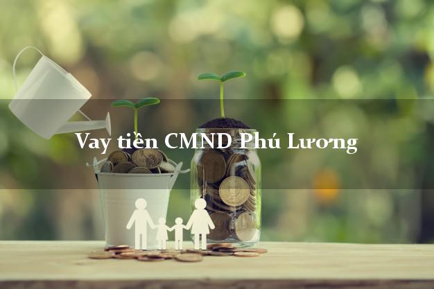 Vay tiền CMND Phú Lương Thái Nguyên