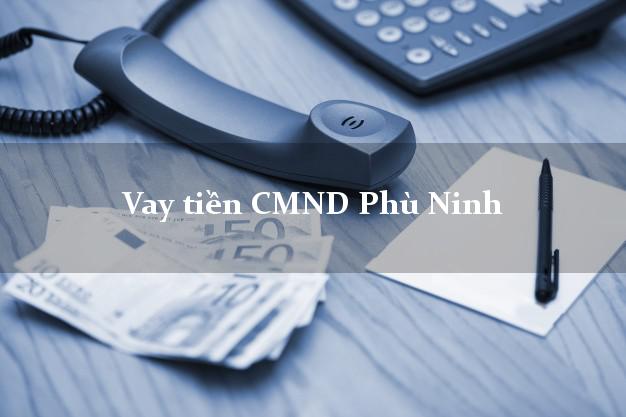 Vay tiền CMND Phù Ninh Phú Thọ