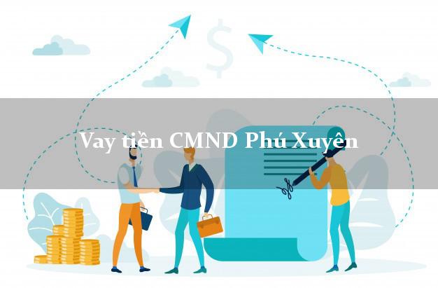 Vay tiền CMND Phú Xuyên Hà Nội