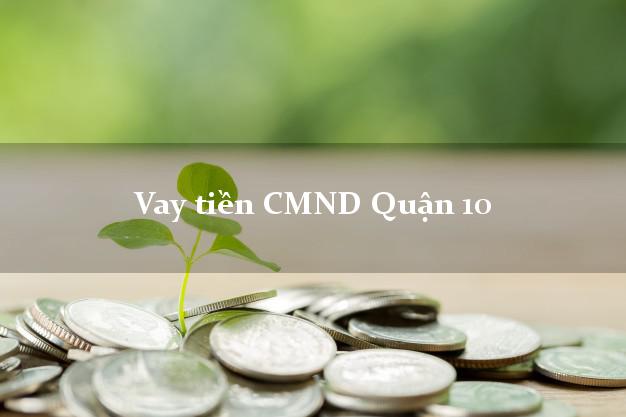 Vay tiền CMND Quận 10 Hồ Chí Minh
