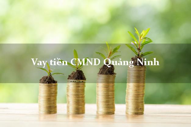 Vay tiền CMND Quảng Ninh Quảng Bình