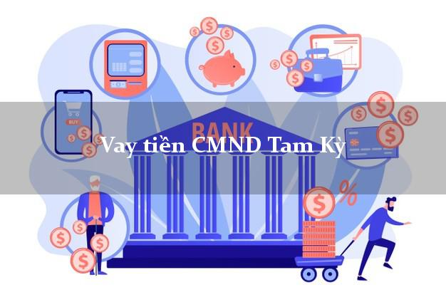 Vay tiền CMND Tam Kỳ Quảng Nam