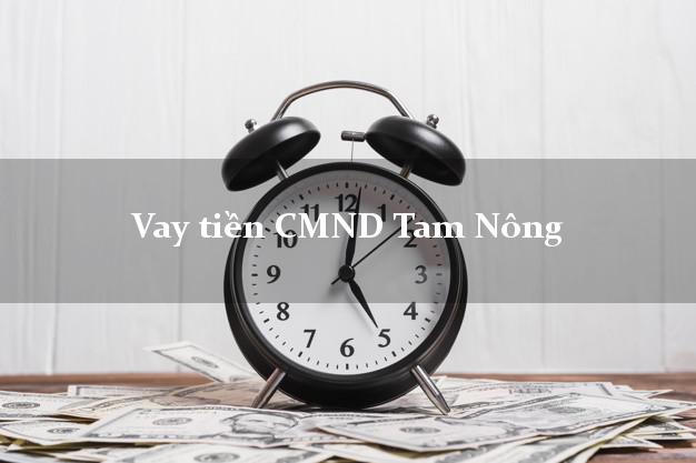 Vay tiền CMND Tam Nông Đồng Tháp