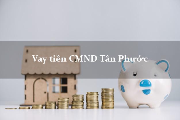 Vay tiền CMND Tân Phước Tiền Giang