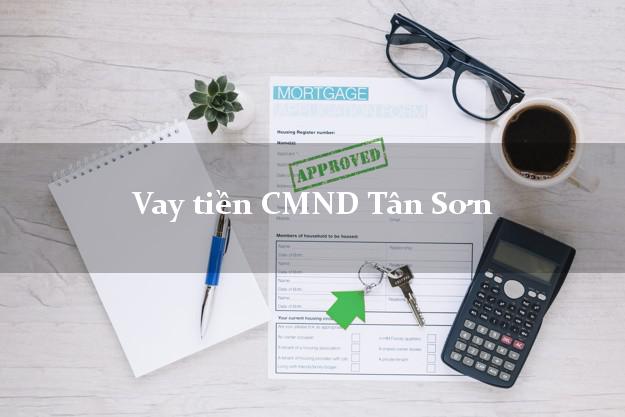Vay tiền CMND Tân Sơn Phú Thọ