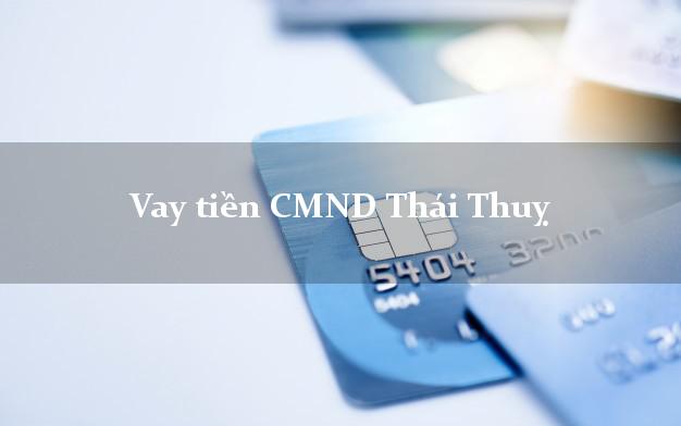 Vay tiền CMND Thái Thuỵ Thái Bình