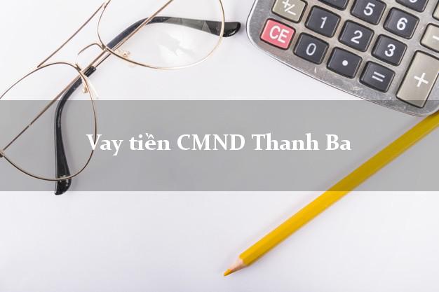 Vay tiền CMND Thanh Ba Phú Thọ