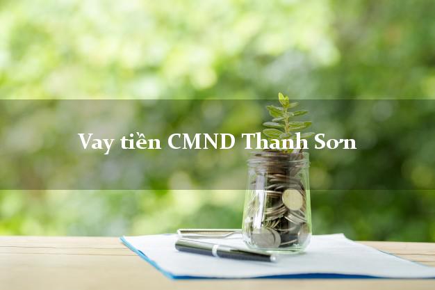 Vay tiền CMND Thanh Sơn Phú Thọ