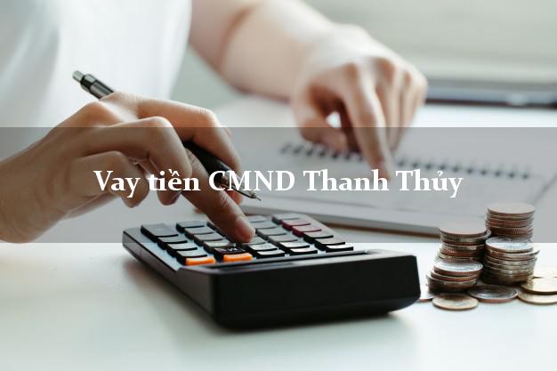 Vay tiền CMND Thanh Thủy Phú Thọ