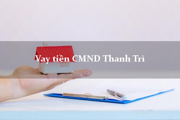 Vay tiền CMND Thanh Trì Hà Nội