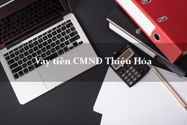 Vay tiền CMND Thiệu Hóa Thanh Hóa