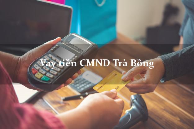 Vay tiền CMND Trà Bồng Quảng Ngãi