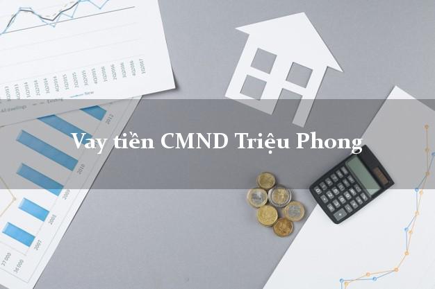 Vay tiền CMND Triệu Phong Quảng Trị
